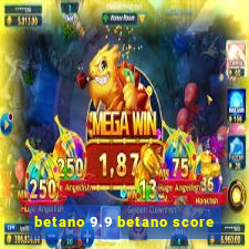 betano 9.9 betano score